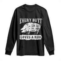 Funny BBQ Grilling Every Butt Loves A Rub Long Sleeve Shirt Barbecue Grill Father's Day