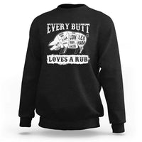 Funny BBQ Grilling Every Butt Loves A Rub Sweatshirt Barbecue Grill Father's Day