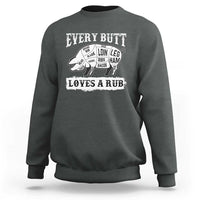 Funny BBQ Grilling Every Butt Loves A Rub Sweatshirt Barbecue Grill Father's Day