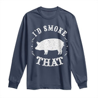 Funny BBQ Grilling I'd Smoke That Long Sleeve Shirt Barbecue Grill Father's Day