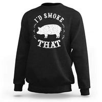 Funny BBQ Grilling I'd Smoke That Sweatshirt Barbecue Grill Father's Day