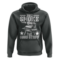 Funny BBQ Grilling I Only Smoke The Good Stuff Hoodie Barbecue Grill Father's Day