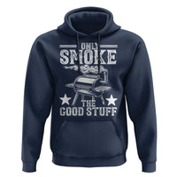 Funny BBQ Grilling I Only Smoke The Good Stuff Hoodie Barbecue Grill Father's Day