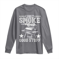 Funny BBQ Grilling I Only Smoke The Good Stuff Long Sleeve Shirt Barbecue Grill Father's Day