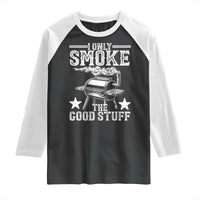 Funny BBQ Grilling I Only Smoke The Good Stuff Raglan Shirt Barbecue Grill Father's Day