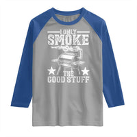 Funny BBQ Grilling I Only Smoke The Good Stuff Raglan Shirt Barbecue Grill Father's Day