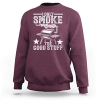Funny BBQ Grilling I Only Smoke The Good Stuff Sweatshirt Barbecue Grill Father's Day - Wonder Print Shop