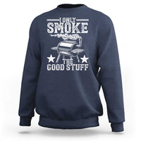 Funny BBQ Grilling I Only Smoke The Good Stuff Sweatshirt Barbecue Grill Father's Day - Wonder Print Shop