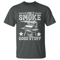 Funny BBQ Grilling I Only Smoke The Good Stuff T Shirt Barbecue Grill Father's Day - Wonder Print Shop