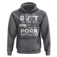 Funny BBQ Grilling I Like My Butt Rubbed And My Pork Pulled Hoodie Barbecue Grill Father's Day