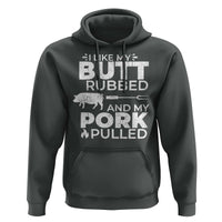 Funny BBQ Grilling I Like My Butt Rubbed And My Pork Pulled Hoodie Barbecue Grill Father's Day