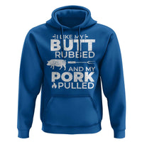 Funny BBQ Grilling I Like My Butt Rubbed And My Pork Pulled Hoodie Barbecue Grill Father's Day