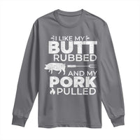 Funny BBQ Grilling I Like My Butt Rubbed And My Pork Pulled Long Sleeve Shirt Barbecue Grill Father's Day