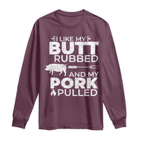 Funny BBQ Grilling I Like My Butt Rubbed And My Pork Pulled Long Sleeve Shirt Barbecue Grill Father's Day