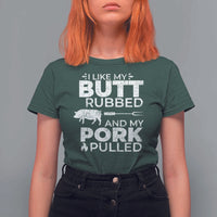 Funny BBQ Grilling I Like My Butt Rubbed And My Pork Pulled T Shirt For Women Barbecue Grill Father's Day - Wonder Print Shop