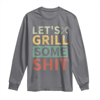 Funny BBQ Grilling Let's Grill Some Shit Long Sleeve Shirt Retro Vintage Barbecue Father's Day