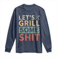 Funny BBQ Grilling Let's Grill Some Shit Long Sleeve Shirt Retro Vintage Barbecue Father's Day