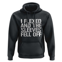 Funny I Flexed And The Sleeves Fell Of Hoodie Workout Gymer