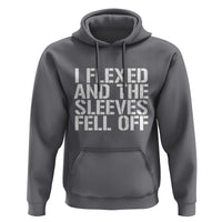 Funny I Flexed And The Sleeves Fell Of Hoodie Workout Gymer
