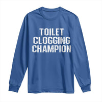 Toilet Clogging Champion Long Sleeve Shirt Funny Meme - Wonder Print Shop