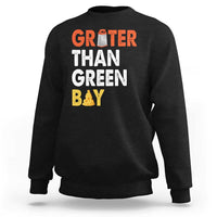 Funny Greater Than Green Bay Cheese Grate Sweatshirt