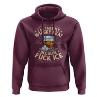 I Will Take My Whiskey Neat Because Fuck Ice Hoodie Funny Political Wine Drinking Lover