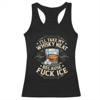 I Will Take My Whiskey Neat Because Fuck Ice Racerback Tank Top Funny Political Wine Drinking Lover