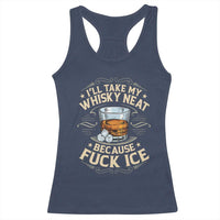 I Will Take My Whiskey Neat Because Fuck Ice Racerback Tank Top Funny Political Wine Drinking Lover
