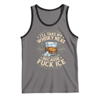 I Will Take My Whiskey Neat Because Fuck Ice Tank Top Funny Political Wine Drinking Lover