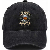 I Will Take My Whiskey Neat Because Fuck Ice Washed Cotton Baseball Cap Funny Political Wine Drinking Lover