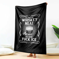 I Will Take My Whiskey Neat Because Fuck Ice Throw Blanket Funny Political Ice Cube Day Drinking