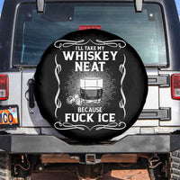 I Will Take My Whiskey Neat Because Fuck Ice Spare Tire Cover Funny Political Ice Cube Day Drinking