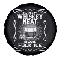I Will Take My Whiskey Neat Because Fuck Ice Spare Tire Cover Funny Political Ice Cube Day Drinking