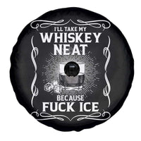 I Will Take My Whiskey Neat Because Fuck Ice Spare Tire Cover Funny Political Ice Cube Day Drinking