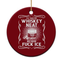 I Will Take My Whiskey Neat Because Fuck Ice Ceramic Ornament Funny Political Ice Cube Day Drinking