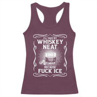 I Will Take My Whiskey Neat Because Fuck Ice Racerback Tank Top Funny Political Ice Cube Day Drinking