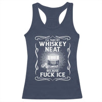 I Will Take My Whiskey Neat Because Fuck Ice Racerback Tank Top Funny Political Ice Cube Day Drinking
