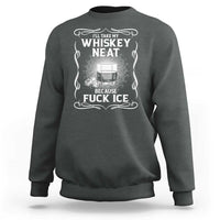 I Will Take My Whiskey Neat Because Fuck Ice Sweatshirt Funny Political Ice Cube Day Drinking