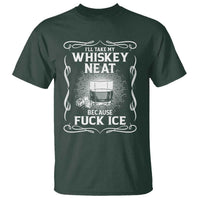 I Will Take My Whiskey Neat Because Fuck Ice T Shirt Funny Political Ice Cube Day Drinking