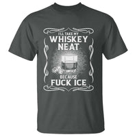 I Will Take My Whiskey Neat Because Fuck Ice T Shirt Funny Political Ice Cube Day Drinking
