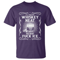 I Will Take My Whiskey Neat Because Fuck Ice T Shirt Funny Political Ice Cube Day Drinking