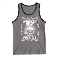 I Will Take My Whiskey Neat Because Fuck Ice Tank Top Funny Political Ice Cube Day Drinking