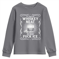 I Will Take My Whiskey Neat Because Fuck Ice Youth Sweatshirt Funny Political Ice Cube Day Drinking