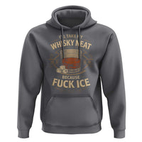 I Will Take My Whiskey Neat Because Fuck Ice Hoodie Funny Political Drinking