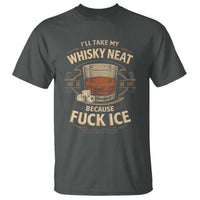 I Will Take My Whiskey Neat Because Fuck Ice T Shirt Funny Political Drinking