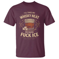 I Will Take My Whiskey Neat Because Fuck Ice T Shirt Funny Political Drinking