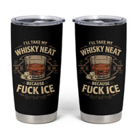 I Will Take My Whiskey Neat Because Fuck Ice Tumbler Cup Funny Political Drinking