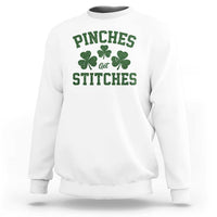 Funny St Patrick's Day Pinches Get Stiches Sweatshirt Shamrock