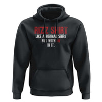 Funny Rizz Shirt Like A Normal Shirt But With Me In It Hoodie