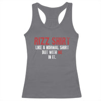 Funny Rizz Shirt Like A Normal Shirt But With Me In It Racerback Tank Top